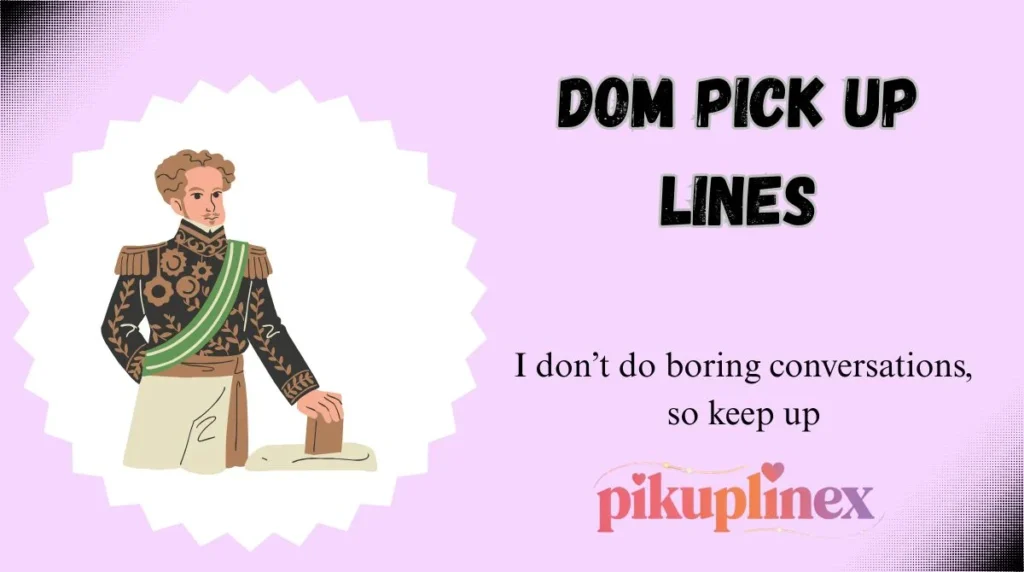 Dom Pick Up Lines