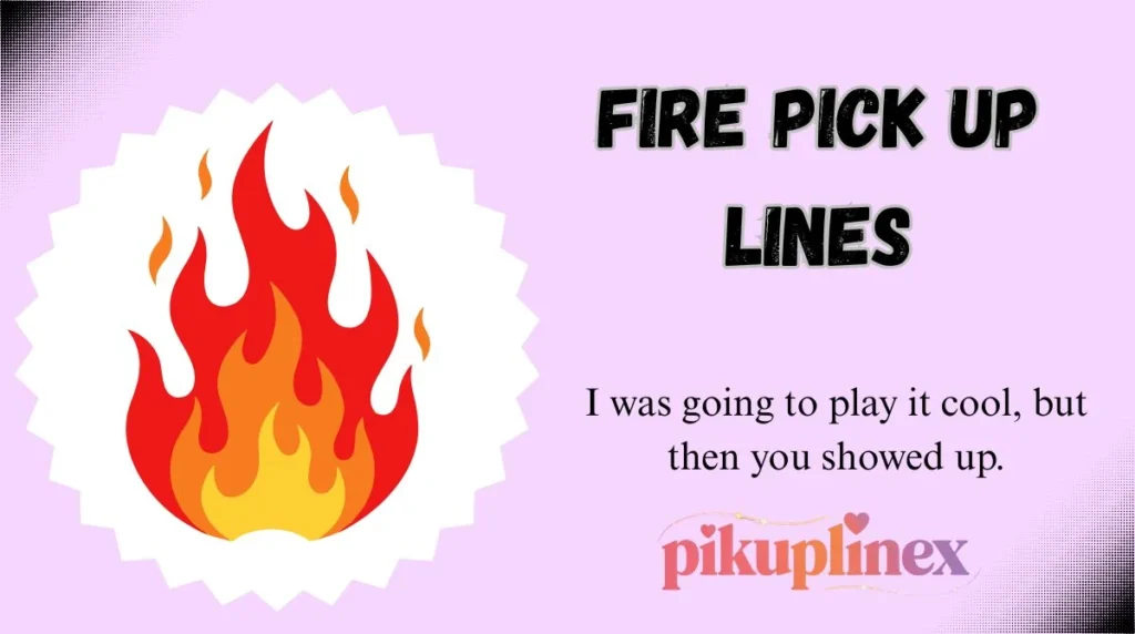 Fire Pick Up Lines