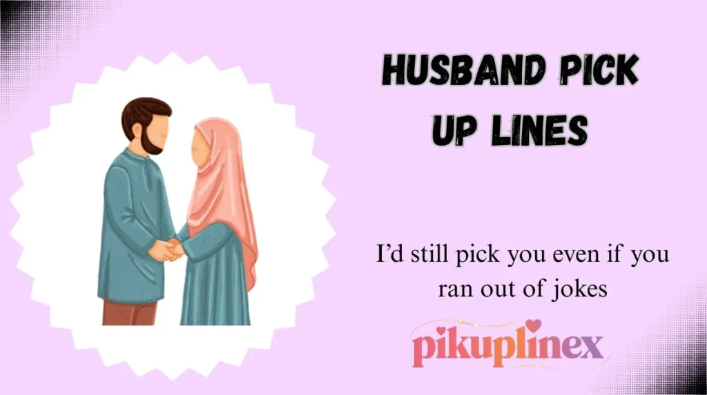 Husband Pick Up Lines