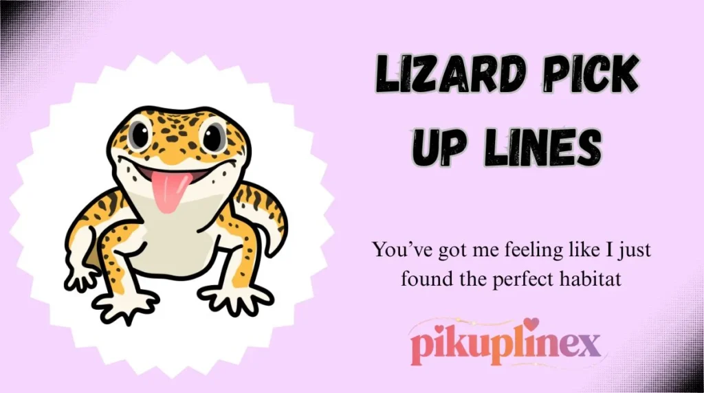 Lizard Pick Up Lines