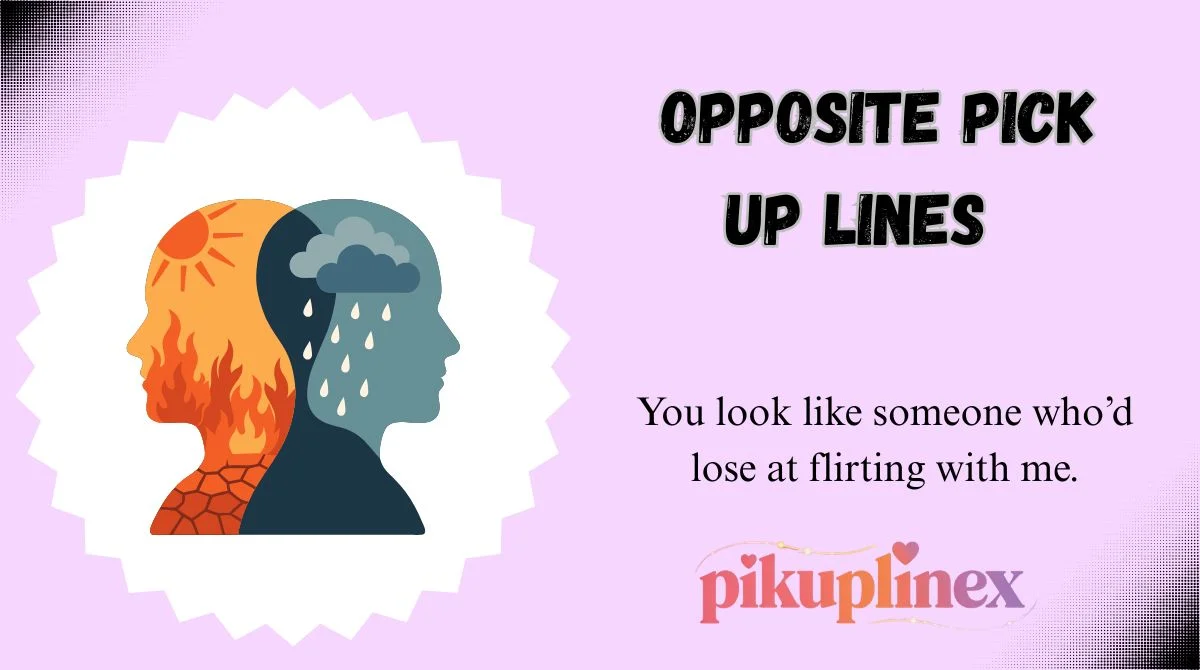 Opposite Pick Up Lines