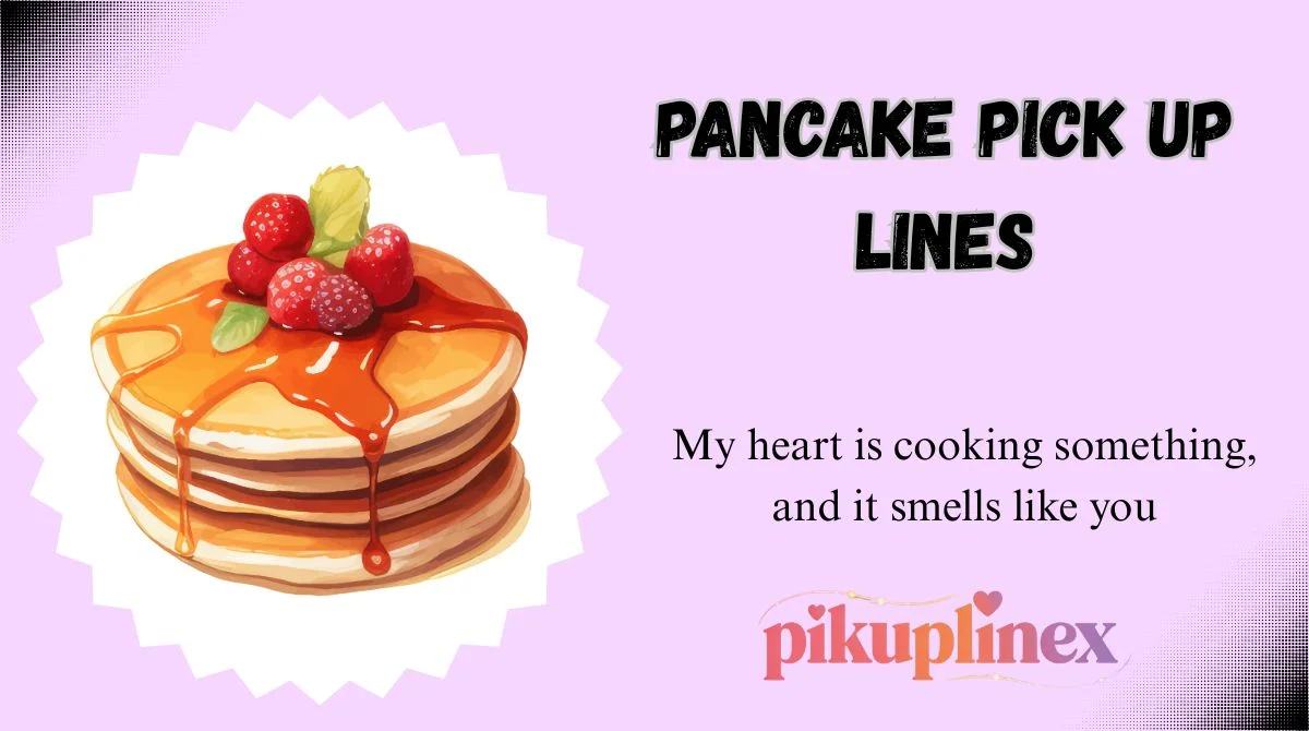 Pancake Pick Up Lines