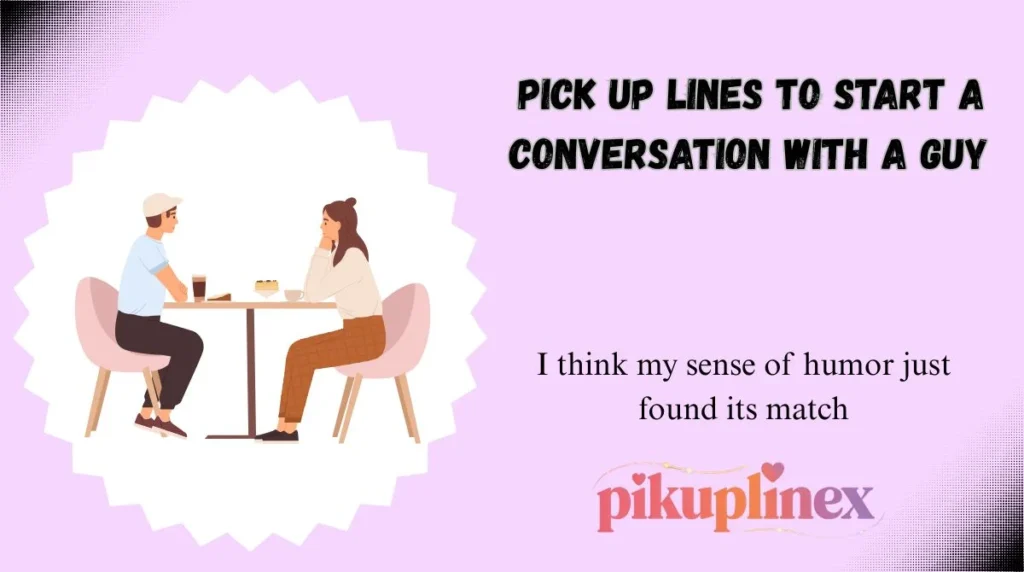 Pick Up Lines to Start a Conversation with a Guy