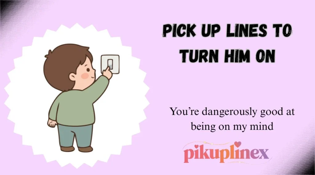 Pick Up Lines to Turn Him On