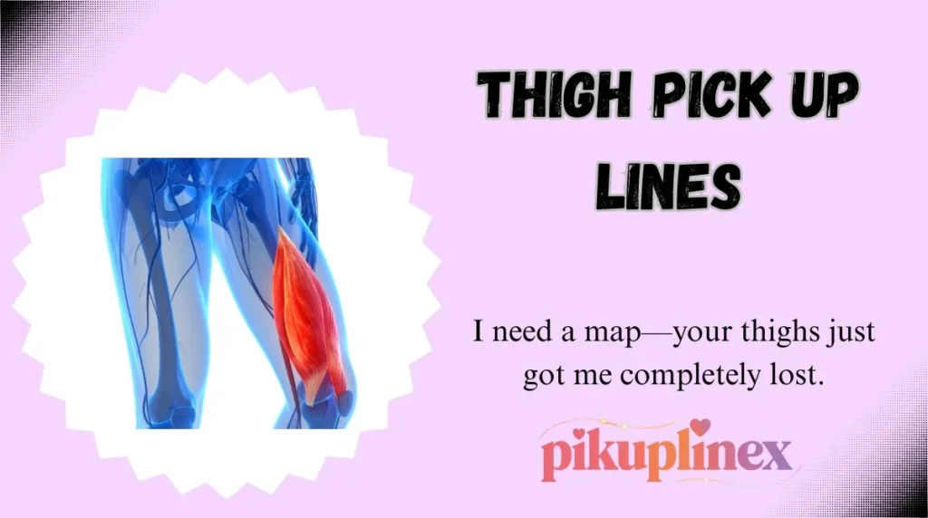Thigh Pick Up Lines