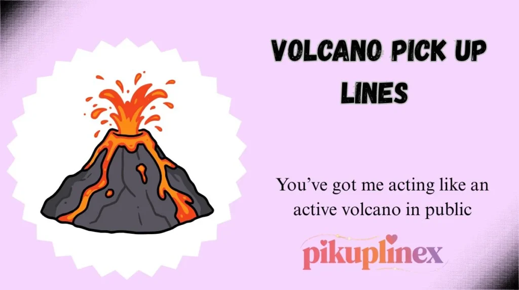Volcano Pick Up Lines