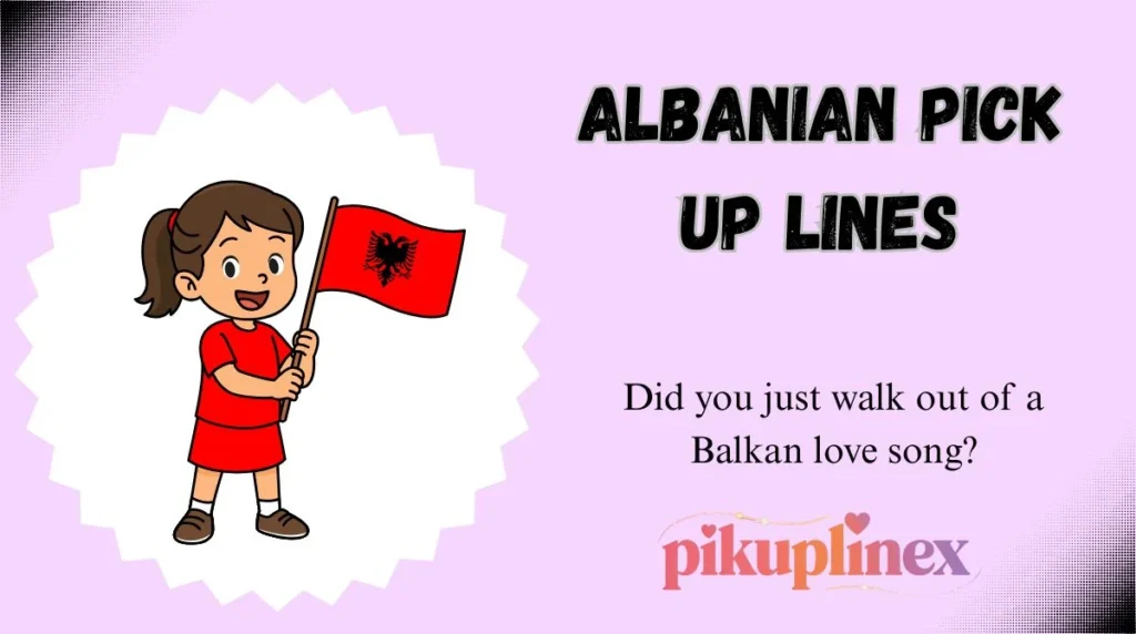 Albanian Pick Up Lines