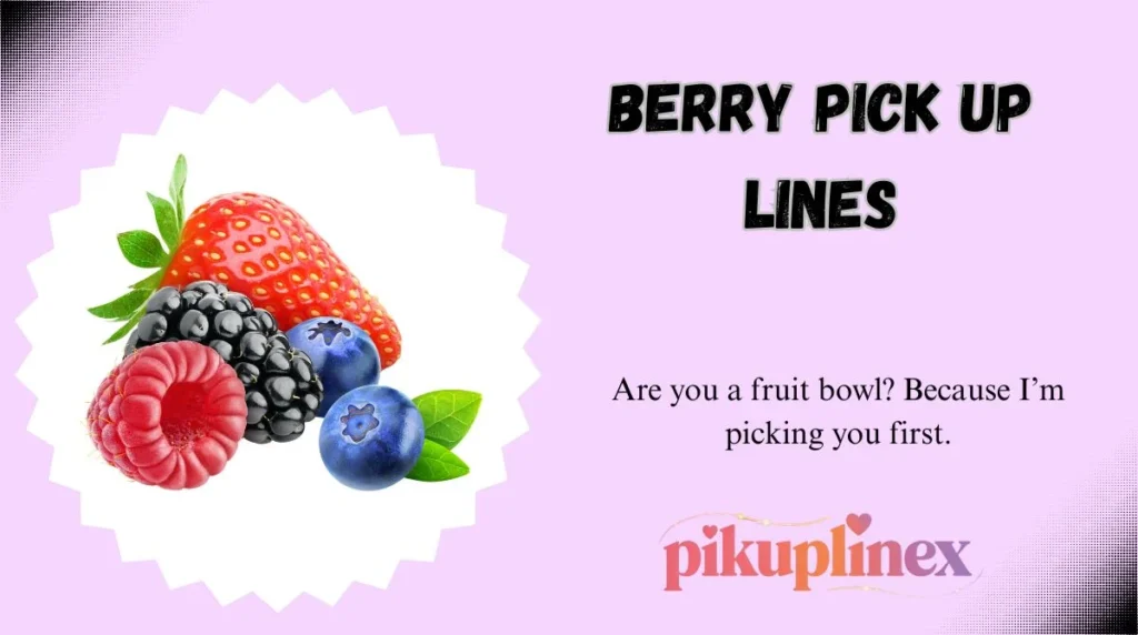 Berry Pick Up Lines
