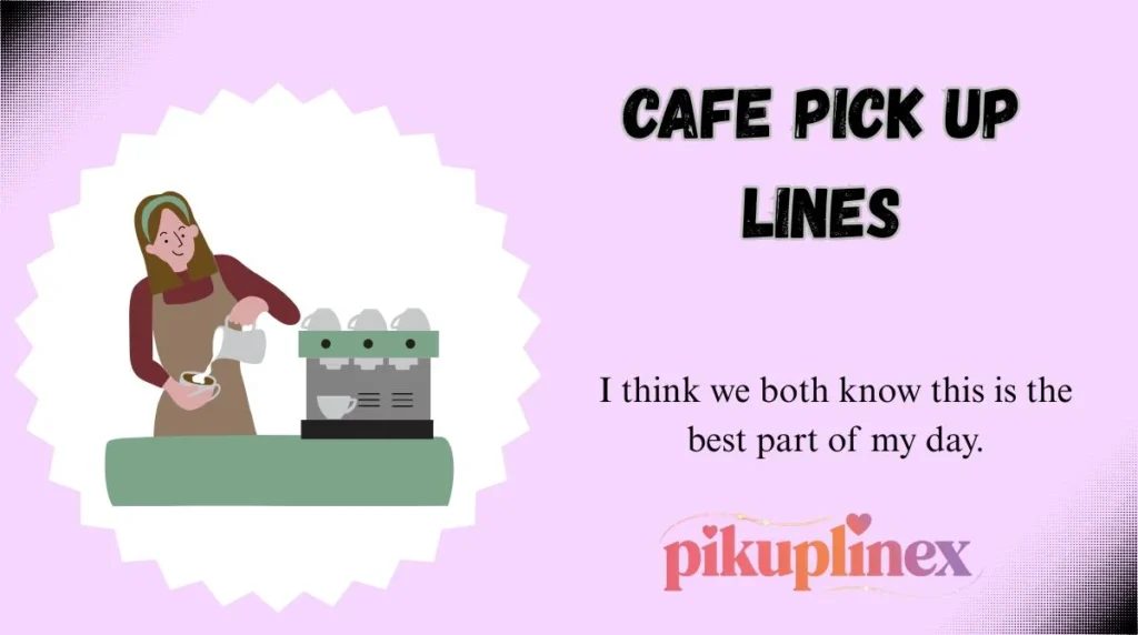 Cafe Pick Up Lines