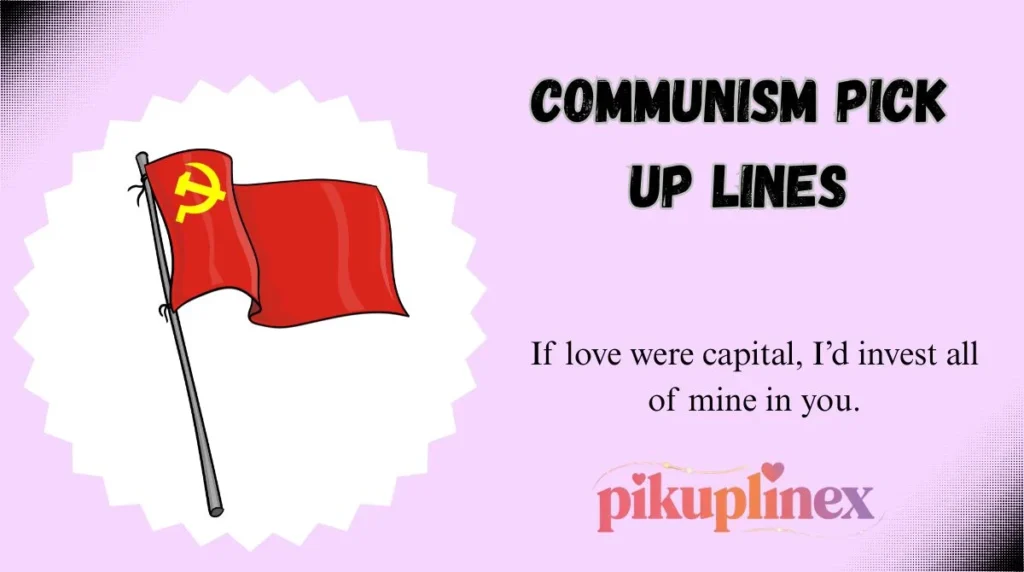 Communism Pick Up Lines